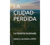LA CIUDAD PERDIDA: La Historia Incómoda