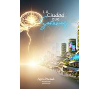 La Ciudad que Soñamos: Un viaje entre arquitectura, ecología y alma.: 1