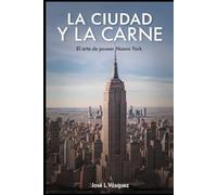 LA CIUDAD Y LA CARNE: El arte de poseer Nueva York