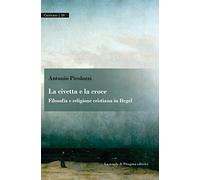La civetta e la croce. Filosofia e religione cristiana in Hegel