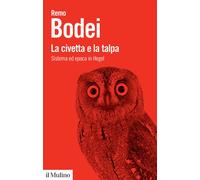 La civetta e la talpa. Sistema ed epoca in Hegel - 2021 - Il Muli