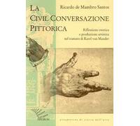La civil conversazione pittorica. Riflessione estetica e produzione artistica nel trattato di Karel van Mander