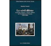 La «civil difesa». Economia, finanza e sistema militare nel Granducato di Toscana (1814-1859)