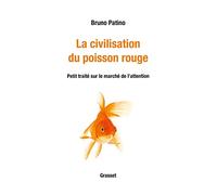 La civilisation du poisson rouge: Petit traité sur le marché de l'attention