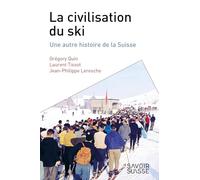 La civilisation du ski: Une autre histoire de la Suisse