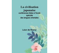 La civilisation japonaise; conférences faites à l'école spéciale des langu...