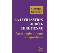La civilisation judéo-chrétienne : anatomie d'une imposture: Histoire d'une imposture