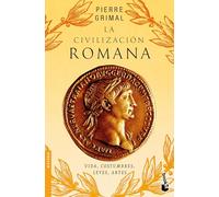 La civilización romana: Vida, costumbres, leyes, artes/ The Civilization of Rome