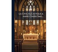 La Civilta Cattolica Anno Undecimo...