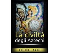 La civiltà degli aztechi