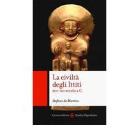 La civiltà degli ittiti. XVII-XII secolo a. C.
