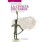 La civiltà dei sardi. Dal paleolitico all'età dei nuraghi