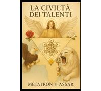 La Civiltà dei Talenti: Nel segno del Leone Bianco e dell'Aquila Reale