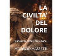 LA CIVILTA' DEL DOLORE: storia della sofferenza umana