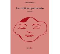 La civiltà del patriarcato - Rossi Marcella
