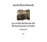 La civiltà del Secolo del Rinascimento in Italia: Volume II (1876)