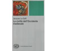 La civiltà dell'Occidente medievale - Le Goff Jacques