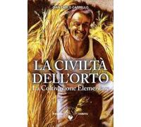 La Civiltà dell'Orto. La Coltivazione Elementare. Nuova ediz.