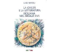 La civiltà e la letteratura siciliana nel secolo XVI