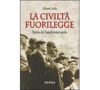 La civiltà fuorilegge. Storia del banditismo sardo