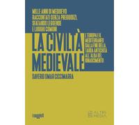 Libri Ciccimarra Saverio Omar - La Civilta Medievale. L'europa E Il Mediterraneo