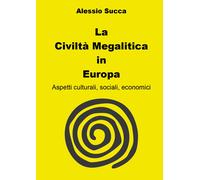 La civiltà megalitica in Europa. Aspetti culturali, sociali, economici - S...