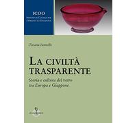La civiltà trasparente. Storia e cultura del vetro tra Europa e Giappone [Paperb