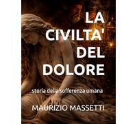 LA CIVLTA' DEL DOLORE: storia della sofferenza umana