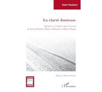 La clarté douteuse: Du précis à l'indécis dans les textes de Samuel Beckett, Maurice Blanchot et Robert Pinget