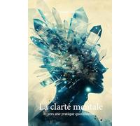 La clarté mentale : vers une pratique quotidienne