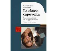 La classe capovolta. Innovare la didattica con il flipped classroom