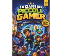 La ei Piccoli Gamer: Un’avventura per ragazzi da 7 a 11 anni tra videogiochi, livelli, enigmi e missioni per scoprire il piacere di leggere