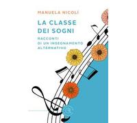 La classe dei sogni. Racconti di un insegnamento alternativo