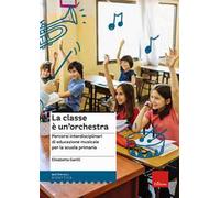 La classe è un'orchestra. Percorsi interdisciplinari di educazione musicale per la scuola primaria. Con QR Code