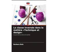 La classe inversée dans la matière 'Technique et design': du point de vue des arts textiles