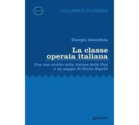 La classe operaia italiana. Con uno scritto sulla lezione della FIAT e un saggio di Giulio Sapelli