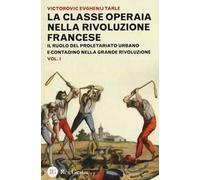 La classe operaia nella rivoluzione francese. Il ruolo del proletariato urbano e contadino nella Grande Rivoluzione. Vol. 1