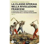 La classe operaia nella Rivoluzione Francese. Il ruolo del proletariato urbano e contadino nella Grande Rivoluzione (Vol. 2)