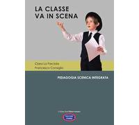 La classe va in scena. Pedagogia scenica integrata
