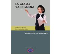 La classe va in scena. Pedagogia scenica integrata - 2025 - Itard