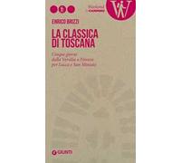 La Classica di Toscana. Cinque giorni dalla Versilia a Firenze per Lucca e San Miniato