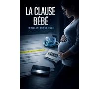 LA CLAUSE BÉBÉ: Je n’avais pas signé un bail. J’avais signé une surveillance. Un thriller domestique où le danger porte un badge, sourit… et te fait parapher.