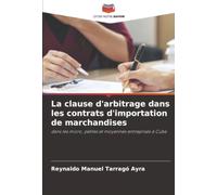 La clause d'arbitrage dans les contrats d'importation de marchandises: dans les micro, petites et moyennes entreprises à Cuba