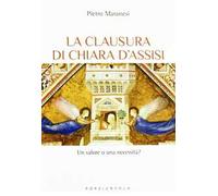La clausura di Chiara d'Assisi. Un valore o una necessità?