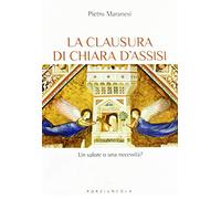 La clausura di Chiara d'Assisi. Un valore o una necessità?
