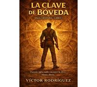 La Clave de Bóveda: Un enigma oculto durante siglos. Una carrera contra el tiempo.