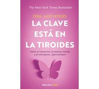 La clave está en la tiroides: Adiós al cansancio, la neblina mental y el sobrepe so... para siempre / The Thyroid Connection: Why You Feel Tired, ... siempre/ Why You Feel Tired, Brain-Fogged