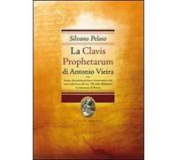 La Clavis Prophetarum di Antonio Vieira. Storia, documentazioone e ricostruzione del testo sulla base del ms. 706 della biblioteca casanatense di Roma