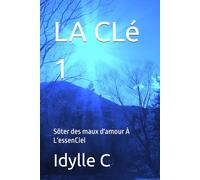 LA CLé 1: Sôter des maux d'amour À L'essenCiel