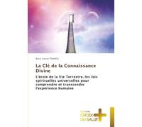 La Clé de la Connaissance Divine: L'école de la Vie Terrestre, les lois spirituelles universelles pour comprendre et transcender l'expérience humaine